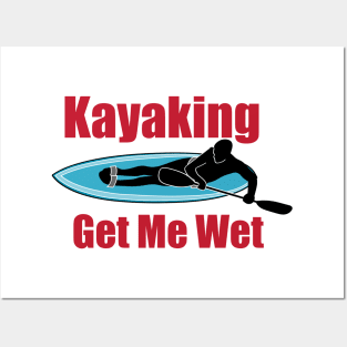 Kayaking Gets Me Wet Posters and Art